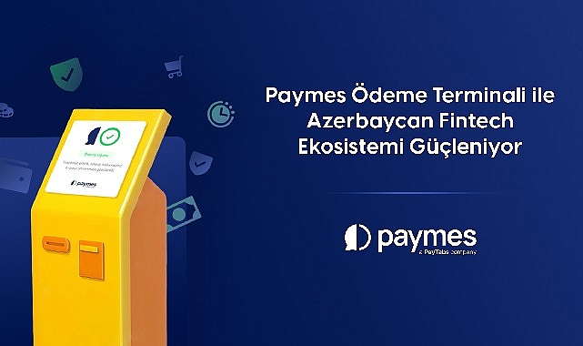 Büyüyen Azerbaycan Pazarında Paymes, Ödeme Terminali ile Fintech Ekosistemini Güçlendiriyor