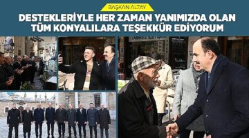 Başkan Altay: “Destekleriyle Her Zaman Yanımızda Olan Tüm Konyalılara Teşekkür Ediyorum"