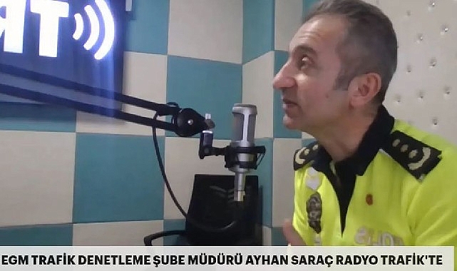 Trafik denetleme şube müdürü Ayhan Saraç ranyo trafik'e konuştu