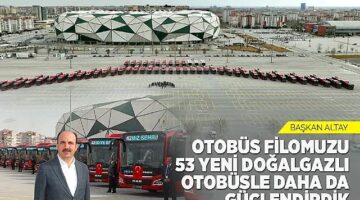 Başkan Altay: “Otobüs Filomuzu 53 Yeni Doğalgazlı Otobüsle Daha Da Güçlendirdik"