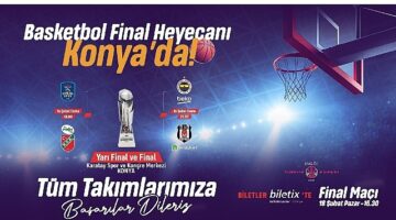 Konya'da Basketbol Şöleni; 4'lü Final Konya'da