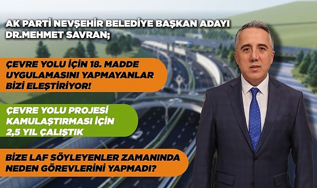 AK Parti Belediye Başkan Adayı Dr. Mehmet Savran Çevre Yolu İçin 18. Madde uygulamasını Yapmayanlar Bizi Eleştiriyor