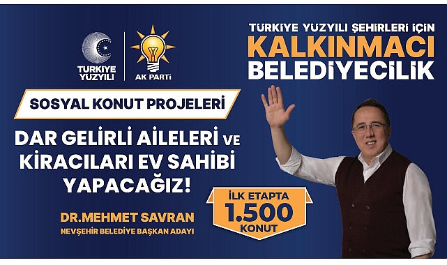AK Parti Belediye Başkan Adayı Dr. Mehmet Savran, Sosyal Konut Projesi ile Nevşehir'deki başta dar gelirliler olmak üzere 1500 kiracı aileyi uygun fiyat ve ödeme koşullarıyla ev sahibi yapacaklarını söyledi