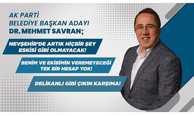 AK Parti Nevşehir Belediye Başkan Adayı Dr. Mehmet Savran'dan Çarpıcı Açıklamalar