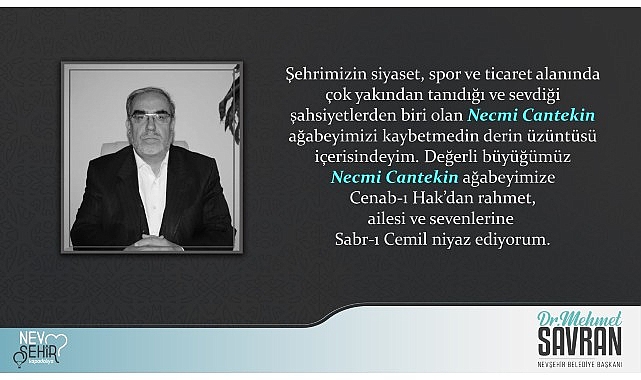 Nevşehir Belediye Başkanı Dr. Mehmet Savran, hayatını kaybeden Necmi Cantekin için taziye mesajı yayımladı