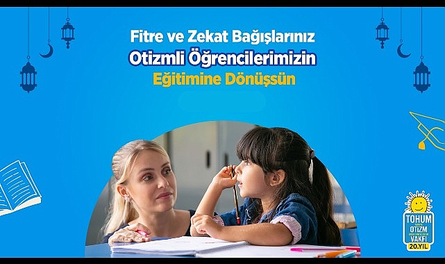 Ramazan ve Bayram bağışlarınızla otizmli çocukların eğitimine destek olun