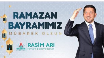 Nevşehir Belediye Başkanı Rasim Arı'nın Ramazan Bayramı Mesajı