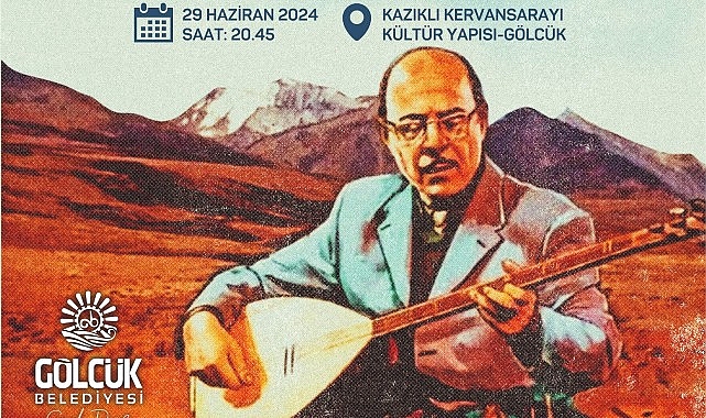 Gölcük Belediyesi, Kervansaray'da düzenleyeceği konserde; vefatının 12. yılında Bozkırın Tezenesi Neşet Ertaş en güzel türküleriyle yâd edecek