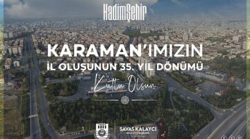 Karaman Belediye Başkanı Savaş Kalaycı, Karaman'ın il oluşunun 35. yıldönümü dolayısıyla bir kutlama mesajı yayınladı