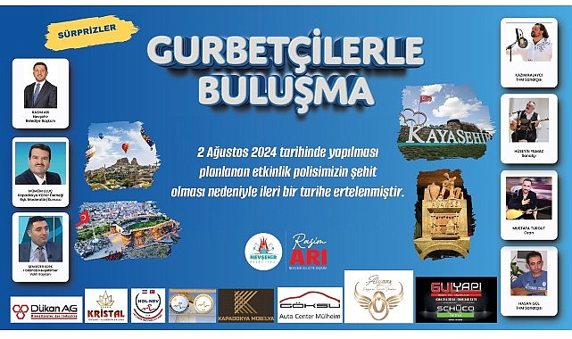 Nevşehir Belediyesi'nin ev sahipliğinde 2 Ağustos Cuma günü yapılacağı duyurulan  &apos;Gurbetçilerle Buluşma Programı' ileri bir tarihe ertelendi.