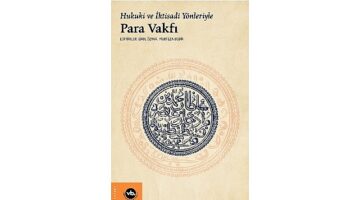 Osmanlı'da ekonomi ve hukuk düzenine farklı bir bakış “Hukuki ve İktisadi Yönleriyle Para Vakfı"