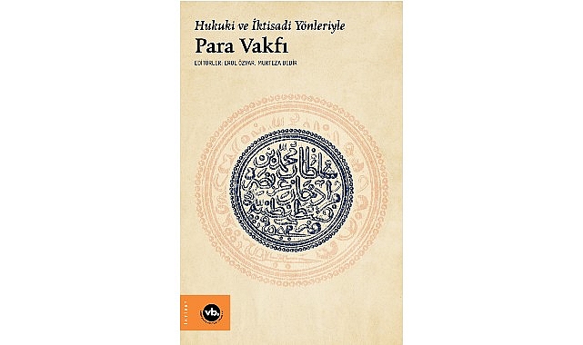 Osmanlı'da ekonomi ve hukuk düzenine farklı bir bakış “Hukuki ve İktisadi Yönleriyle Para Vakfı"