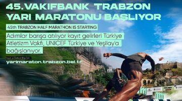 Vakıfbank 45. Uluslararası Trabzon Yarı Maratonu kayıt gelirleri Türkiye Atletizm Vakfı, UNICEF Türkiye ve Yeşilay'a bağışlanacak