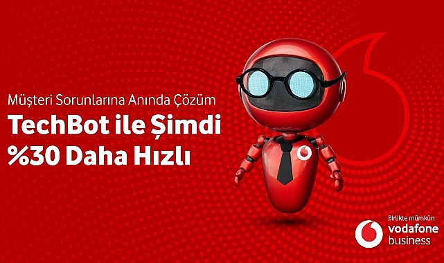 Vodafone Business Yeni İnovasyonu &apos;Techbot'la Sorun Çözme Hızını Yüzde 30 Artıracak